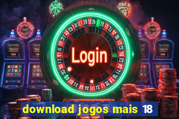 download jogos mais 18